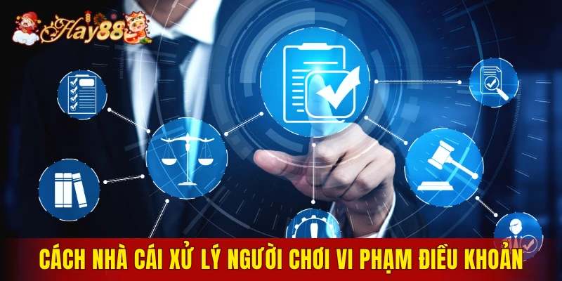 Cách nhà cái xử lý người chơi vi phạm điều khoản
